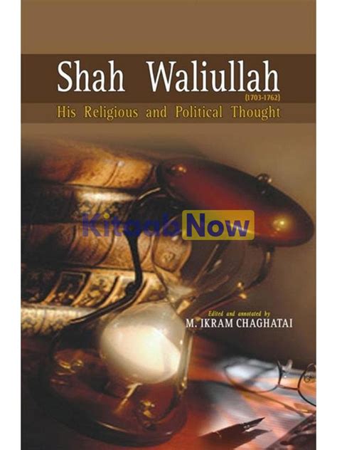 Shah Waliullah 1703 1762 His Religious And Political Thought KitaabNow