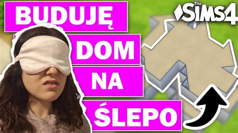 BUDUJĘ DOM NA ŚLEPO W THE SIMS 4 YouTube