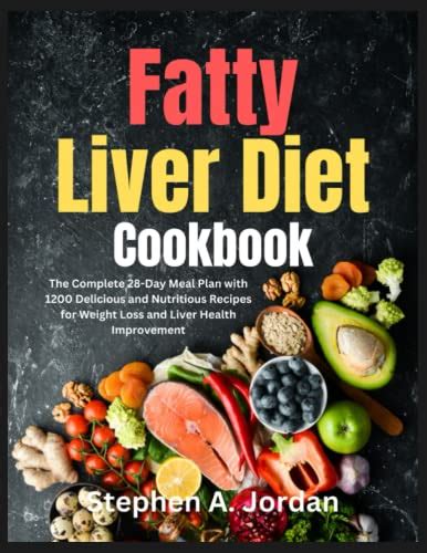 Fatty Liver Diet Cookbook The Complete 28 Day Meal Plan With 1200 Delicious And Nutritious