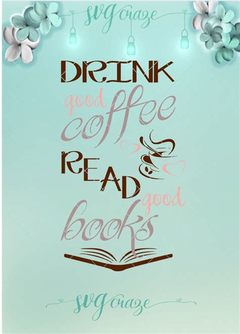 Drink Good Coffee Read Good Books Quote SVG Files For Cricut Silhouette