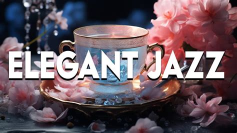 Elegant July Jazz ☕ Ethereal Piano Jazz Coffee And Smooth Bossa Nova Music For Good Moods Youtube