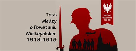 Test Wiedzy O Powstaniu Wielkopolskim 1918 1919 Kujawskie Centrum