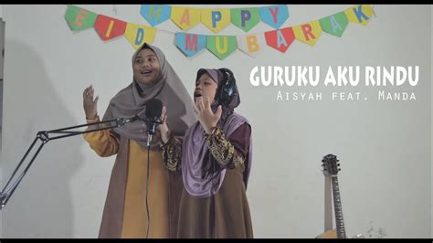 Guruku Aku Rindu Cover Aisyah Istri Rasulullah Aisyah Feat Manda