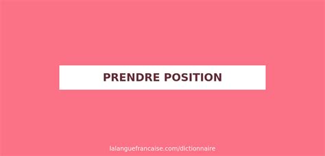 Définition de prendre position Dictionnaire français