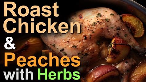 Roast Chicken And Peaches With Herbs Recipe Youtube