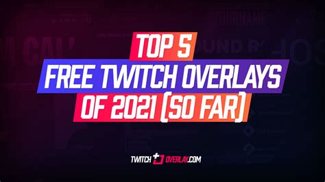 The top 5 free twitch overlays for your stream in 2021