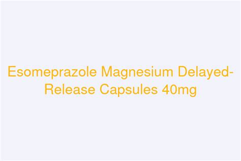 Esomeprazole Magnesium Delayed Release Capsules 40mg