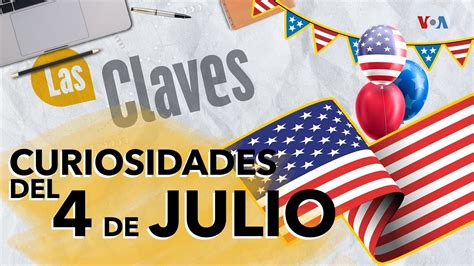 De Julio Curiosidades Del D A De La Independencia De Estados Unidos