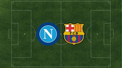 Naples Barcelone Quelle Heure Et Sur Quelle Cha Ne Suivre Le Match