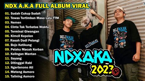 Ndx Aka Full Album Terbaru Youtube