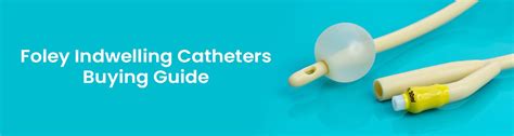 Foley Indwelling Catheters Buying Guide Shop Catheters