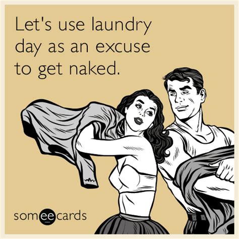 Let S Use Laundry Day As An Excuse To Get Naked Flirting Humor