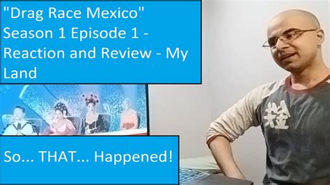 Drag Race Mexico Season 1 Episode 1 Reaction And Review My Land