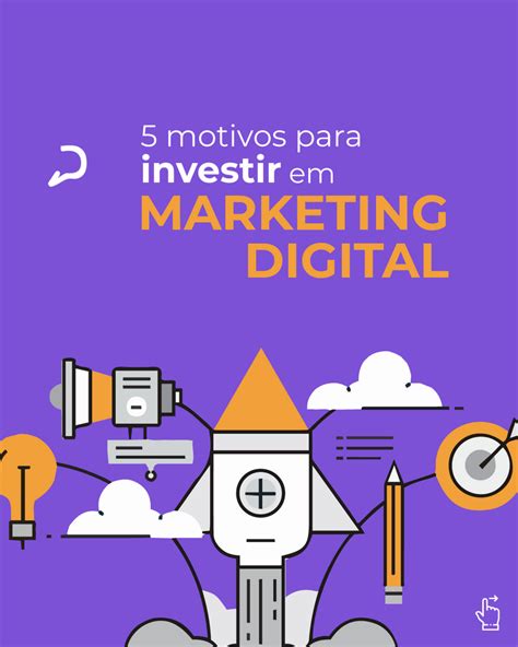 Motivos Para Investir Em Marketing Digital