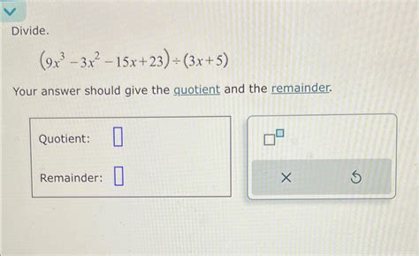 Solved Divide 9x3 3x2 15x 23 ÷ 3x 5 Your Answer Should Give