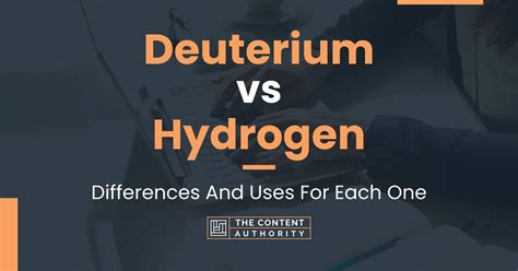 Deuterium vs Hydrogen: Differences And Uses For Each One