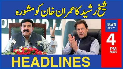 Sheikh Rasheed Advice To Imran Khan 4 PM Dawn News Headlines 22nd