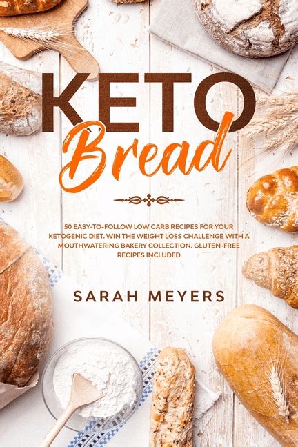 Keto Bread 50 Easy To Follow Low Carb Recipes For Your Ketogenic Diet