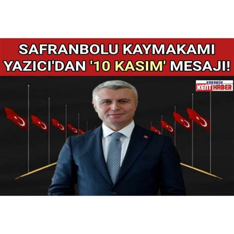 SAFRANBOLU KAYMAKAMI YAZICI DAN 10 KASIM ATATÜRK Ü ANMA GÜNÜ MESAJI