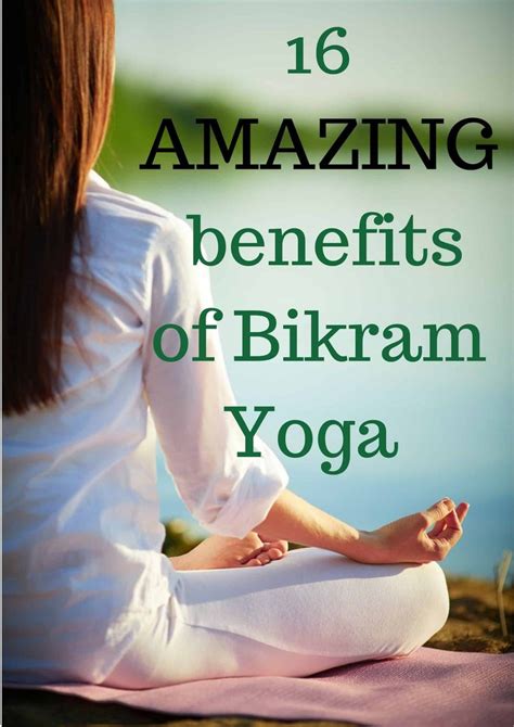 16 Amazing Benefits Of Bikram Yoga Yoga Inspiration For Beginners