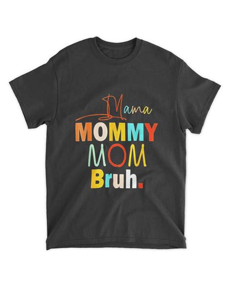 Mama Mommy Mom Bruh Shirt Senprints