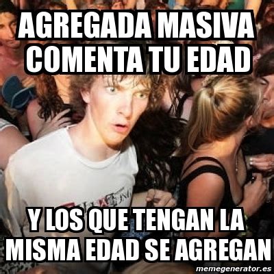 Meme Sudden Realization Ralph Agregada Masiva Comenta Tu Edad Y Los