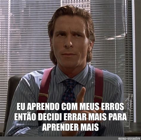 Meme Eu Aprendo Meus Erros Ent O Decidi Errar Mais Para Aprender