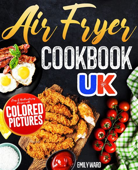 Air Fryer Cookbook Uk Easy And Mouthwatering Recipes With Colored