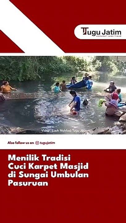 Menilik Tradisi Cuci Karpet Masjid Di Sungai Umbulan Pasuruan Video