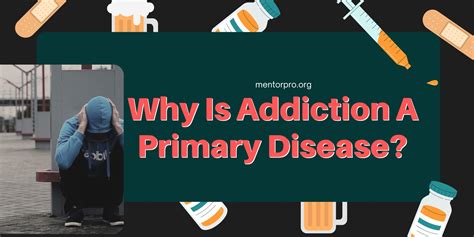 Why Is Addiction A Primary Disease Mentor Pro