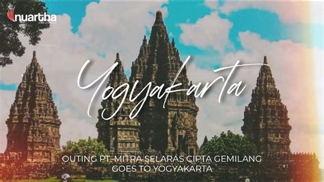 PT Mitra Selaras Cipta Gemilang Goes To Jogja 28 30 Juli 2022 YouTube