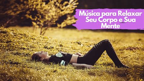 Paz Interior Música para Relaxar a alma e o Corpo YouTube