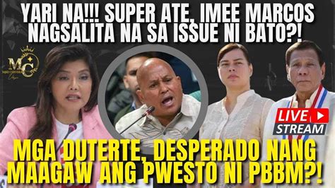 Yari Na Super Ate Imee Marcos Nag Salita Na Sa Issue Ni Bato Mga