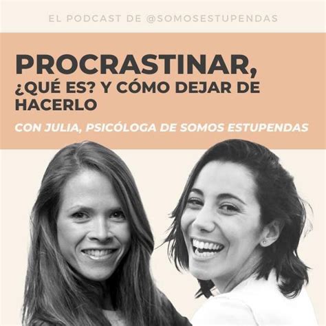 Procrastinar Qu Es Y C Mo Dejar De Hacerlo Somos Estupendas