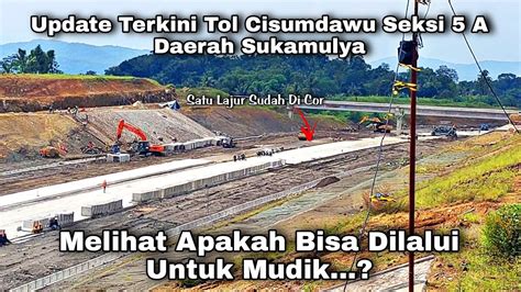 Update Terkini Tol Cisumdawu Seksi A Daerah Sukamulya Progres