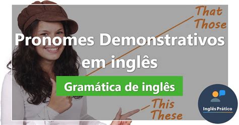 Pronomes Demonstrativos Em Inglês Com Exercícios Inglês Prático