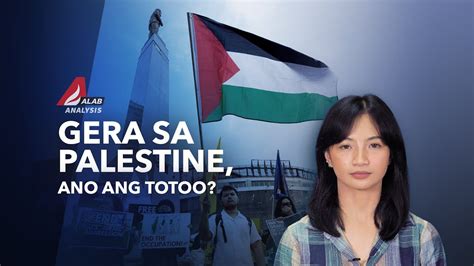 ALAB Analysis Ano Nga Ba Ang Katotohanan Sa Likod Ng Gera Sa Palestine