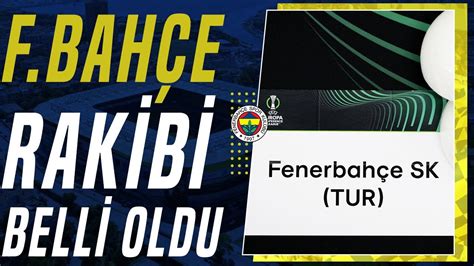 Fenerbahçe nin UEFA Konferans Ligi Çeyrek Finaldeki Rakibi Belli Oldu