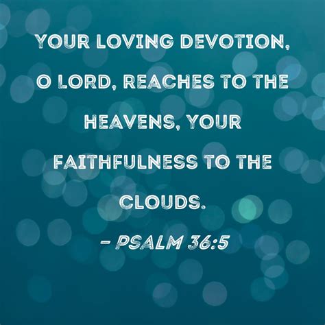 Psalm Your Loving Devotion O Lord Reaches To The Heavens Your