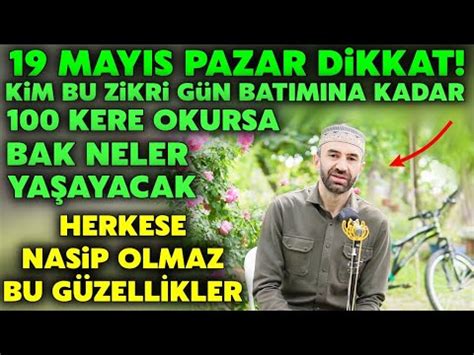 19 Mayıs Pazar Dikkat Kim Bu Zikri Gün Batımına Kadar 100 Kere Okursa