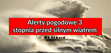 Alerty Pogodowe Nawet Trzeciego Stopnia Przed Silnym Wiatrem IMGW