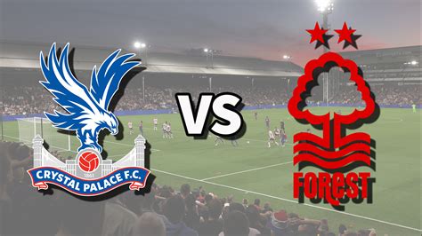 Crystal Palace Vs Nottm Forest Live Stream How To Watch Today S