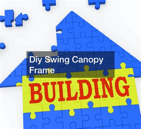 Diy Swing Canopy Frame - DIY Projects for Home