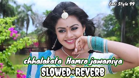 Chhalakata Hamaro Jawaniya Pawan Singh New Songs Slowed And Reverb