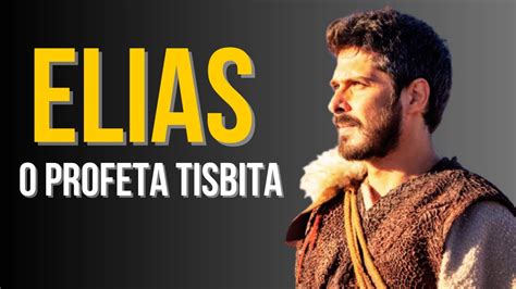 Elias O Profeta Tisbita I A Hist Ria De Elias O Profeta Youtube