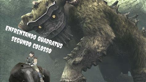 Shadow Of The Colossus Pt Quadratus Segundo Colosso Youtube