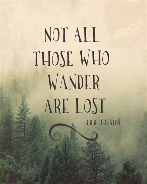 Not All Those Who Wander Are Lost Tolkien Quotes Inspirational