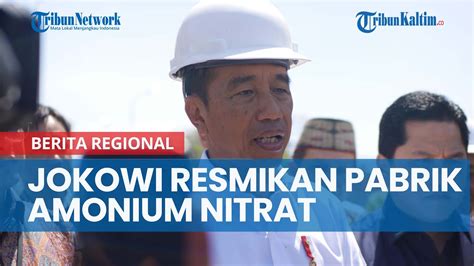 Presiden Jokowi Resmikan Pabrik Amonium Nitrat Di Bontang Youtube