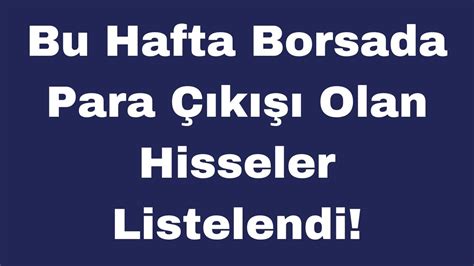 Bu Hafta Borsada Para Çıkışı Olan Hisseler Listelendi YouTube