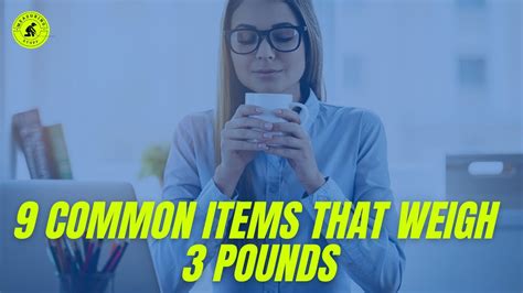 9 Common Items That Weigh 3 Pounds Youtube